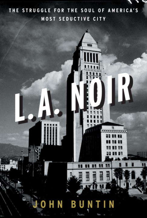 Book cover of L.A. Noir: The Struggle for the Soul of America's Most Seductive City