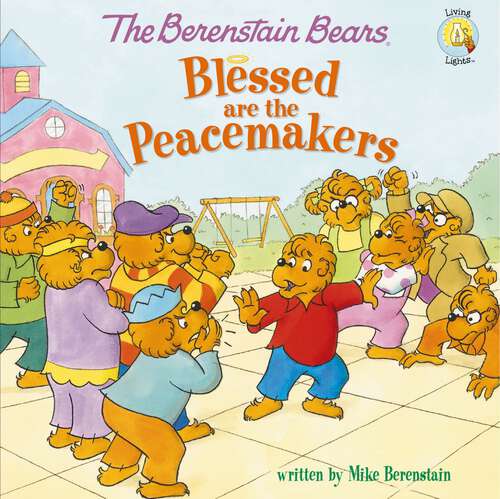 Book cover of The Berenstain Bears Blessed are the Peacemakers (Berenstain Bears/Living Lights: A Faith Story)