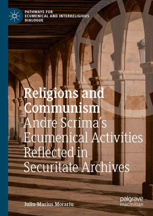 Book cover of Religions and Communism: Andre Scrima’s Ecumenical Activities Reflected in Securitate Archives (Pathways for Ecumenical and Interreligious Dialogue)