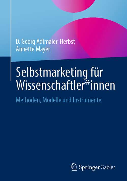 Book cover of Selbstmarketing für Wissenschaftler*innen: Methoden, Modelle und Instrumente (1. Aufl. 2021)