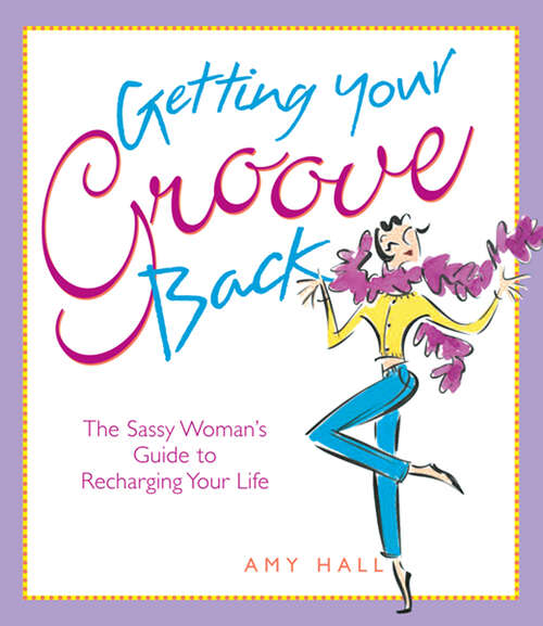 Book cover of Getting Your Groove Back: The Sassy Woman's Guide to Recharging Your Life