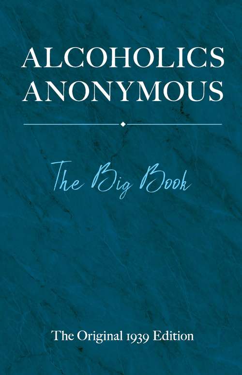 Book cover of Alcoholics Anonymous: The Big Book: The Original 1939 Edition