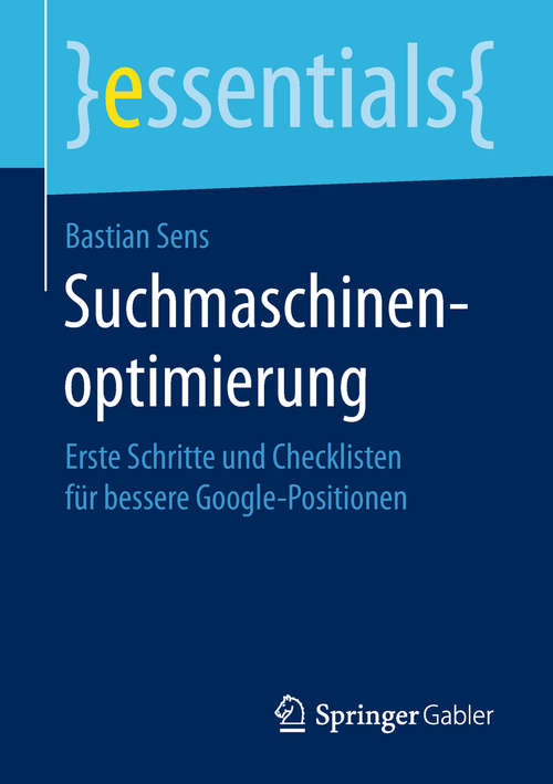 Book cover of Suchmaschinenoptimierung: Erste Schritte und Checklisten für bessere Google-Positionen (essentials)
