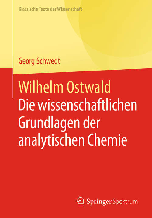Book cover of Wilhelm Ostwald: Die wissenschaftlichen Grundlagen der analytischen Chemie (1. Aufl. 2021) (Klassische Texte der Wissenschaft)