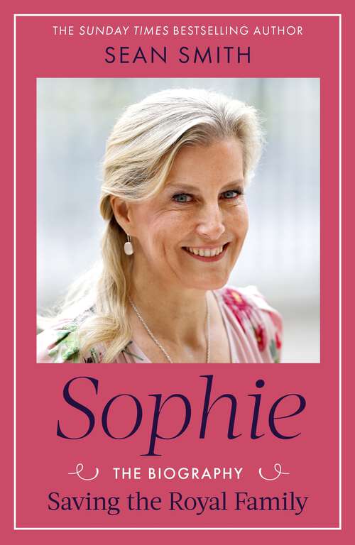 Book cover of Sophie: Saving the Royal Family: the must-read 2025 biography from bestselling author Sean Smith