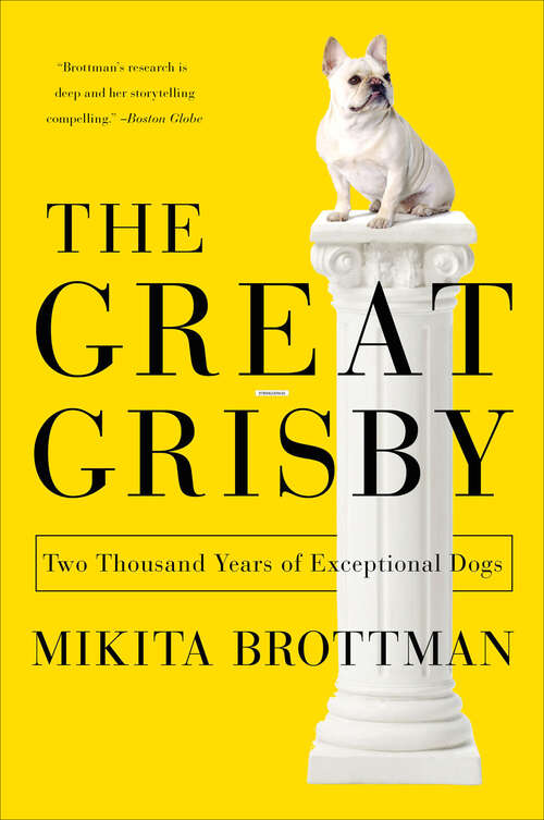 Book cover of The Great Grisby: Two Thousand Years of Exceptional Dogs