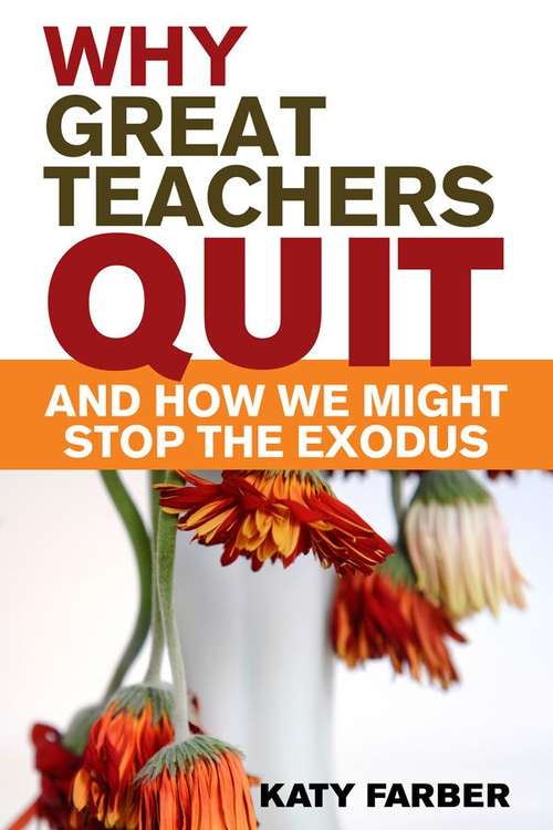 Book cover of Why Great Teachers Quit and How We Might Stop the Exodus