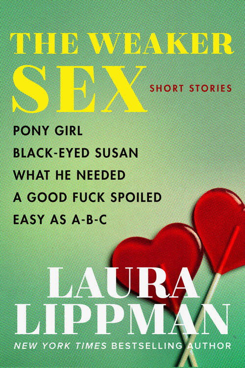Book cover of The Weaker Sex: Pony Girl, Black-Eyed Susan, What He Needed, A Good Fuck Spoiled, Easy as A-B-C