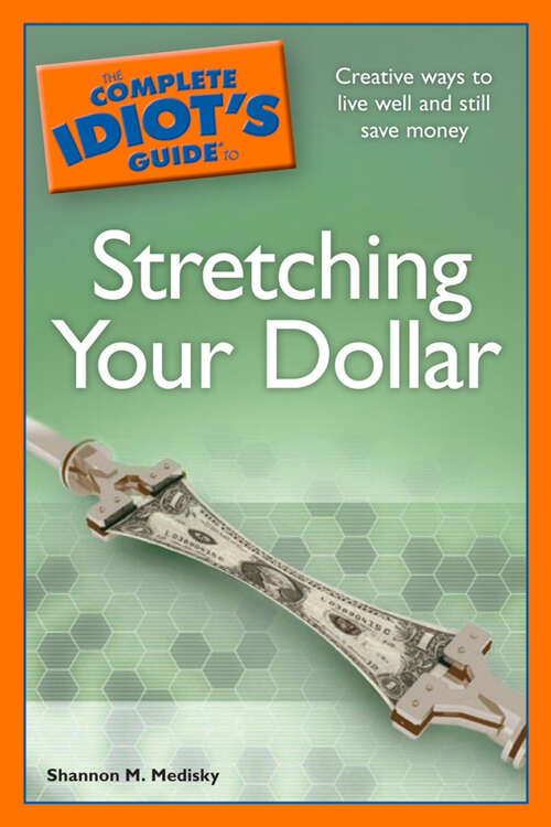 Book cover of The Complete Idiot's Guide to Stretching Your Dollar: Creative Ways to Live Well and Still Save Money