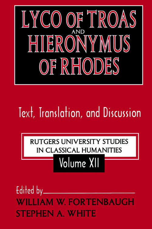 Lyco of Troas and Hieronymus of Rhodes: Text, Translation, and Discussion (Rutgers University Studies in Classical Humanities)