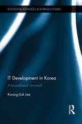IT Development in Korea: A Broadband Nirvana? (Routledge Advances in Korean Studies)
