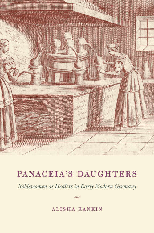 Book cover of Panaceia's Daughters: Noblewomen as Healers in Early Modern Germany