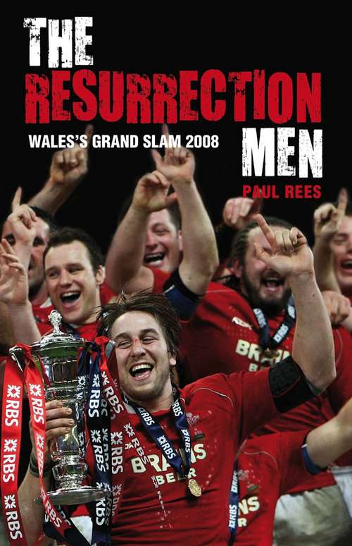 Book cover of The Resurrection Men: Wales' Grand Slam 2008