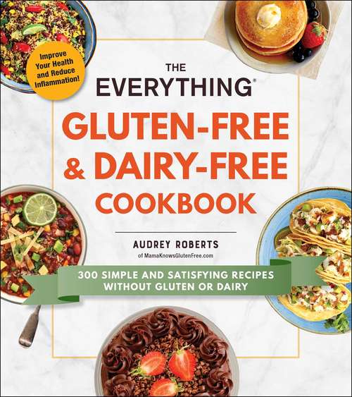 Book cover of The Everything Gluten-Free & Dairy-Free Cookbook: 300 simple and satisfying recipes without gluten or dairy (Everything®)
