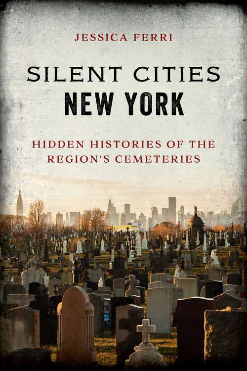 Book cover of Silent Cities New York: Hidden Histories of the Region's Cemeteries