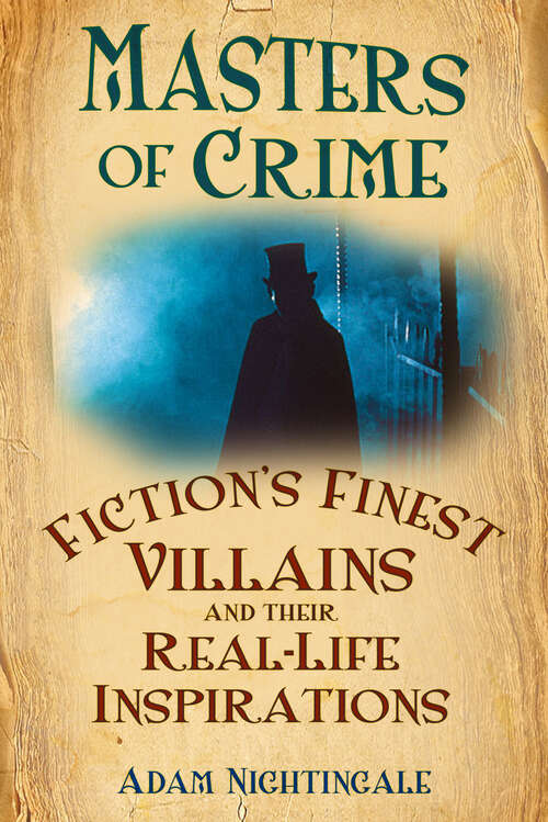 Book cover of Masters of Crime: Fiction's Finest Villains and Their Real-Life Inspirations