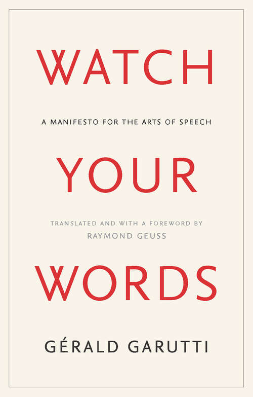 Book cover of Watch Your Words: A Manifesto for the Arts of Speech