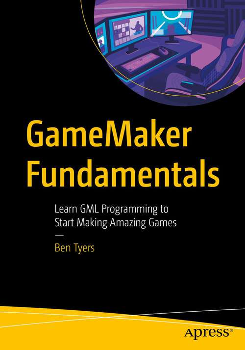 Book cover of GameMaker Fundamentals: Learn GML Programming to Start Making Amazing Games (1st ed.)