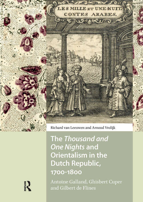 Book cover of The Thousand and One Nights and Orientalism in the Dutch Republic, 1700-1800: Antoine Galland, Ghisbert Cuper and Gilbert de Flines (1)