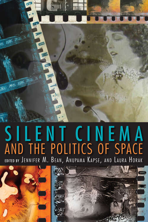 Silent Cinema and the Politics of Space (New Directions In National Cinemas Ser.)
