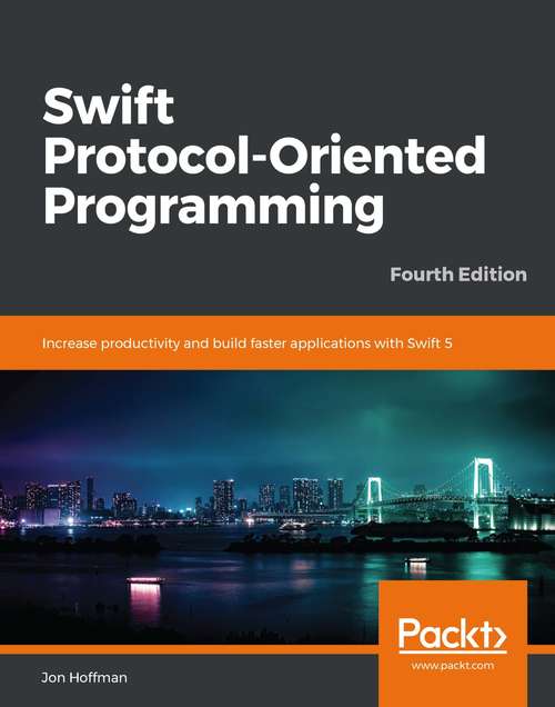 Book cover of Swift Protocol-Oriented Programming: Increase productivity and build faster applications with Swift 5, 4th Edition