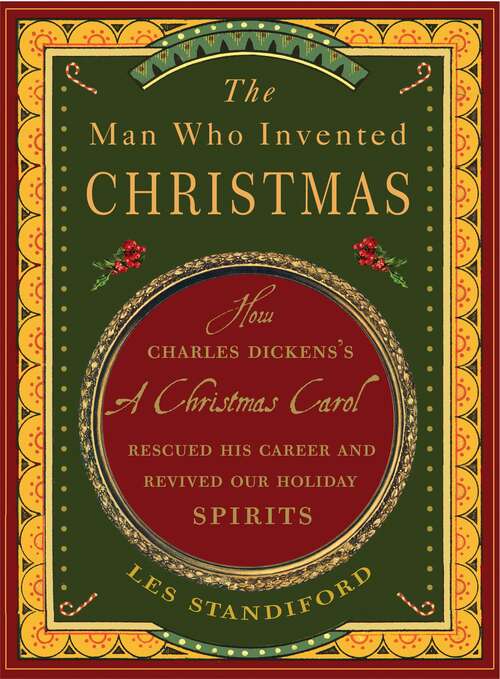 Book cover of The Man Who Invented Christmas: How Charles Dickens's A Christmas Carol Rescued His Career and Revived Our Holiday Spirits
