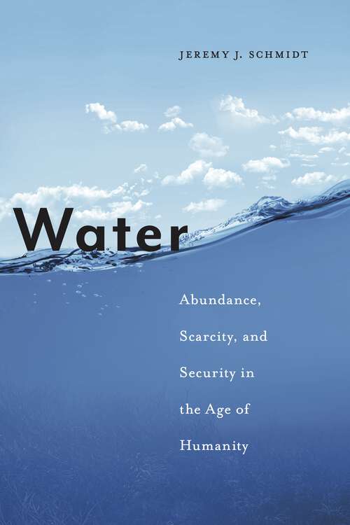Book cover of Water: Abundance, Scarcity, and Security in the Age of Humanity (Global Challenges In Water Governance Ser.)
