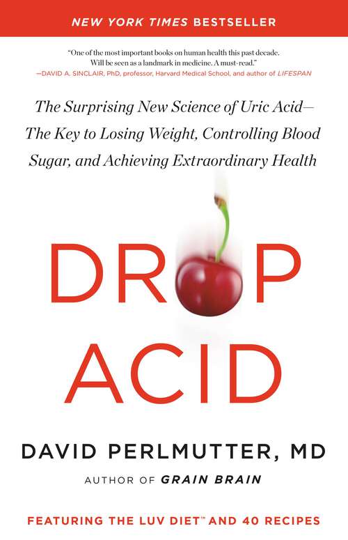 Book cover of Drop Acid: The Surprising New Science of Uric Acid—The Key to Losing Weight, Controlling Blood Sugar, and Achieving Extraordinary Health