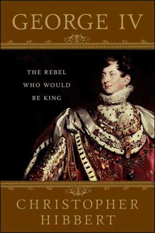 Book cover of George IV: The Rebel Who Would Be King