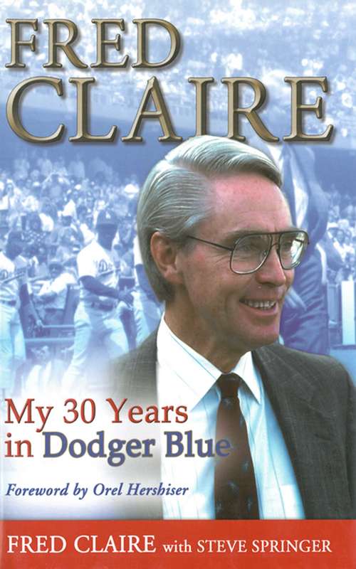 Book cover of Fred Claire: My 30 Years in Dodger Blue