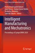 Intelligent Manufacturing and Mechatronics: Proceedings of SympoSIMM 2020 (Lecture Notes in Mechanical Engineering)
