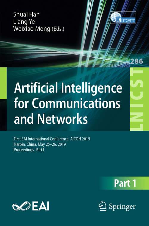 Artificial Intelligence for Communications and Networks: First EAI International Conference, AICON 2019, Harbin, China, May 25–26, 2019, Proceedings, Part I (Lecture Notes of the Institute for Computer Sciences, Social Informatics and Telecommunications Engineering #286)