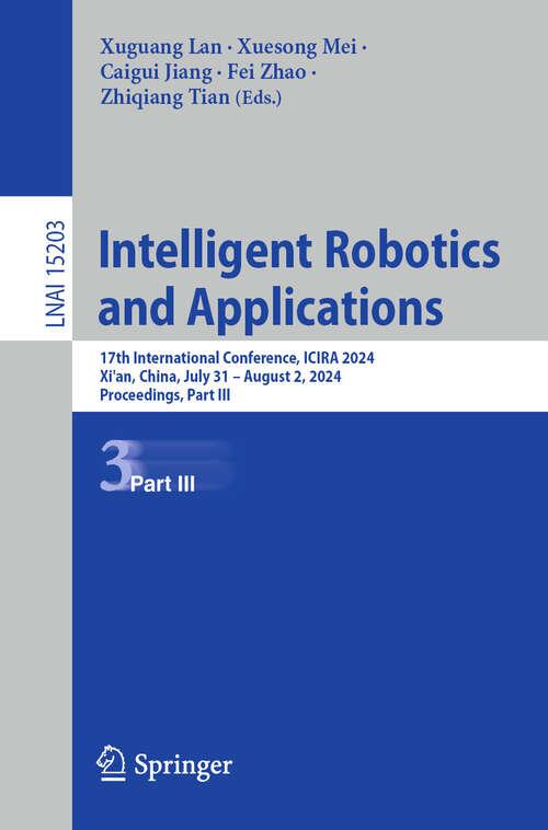 Book cover of Intelligent Robotics and Applications: 17th International Conference, ICIRA 2024, Xi'an, China, July 31 – August 2, 2024, Proceedings, Part III (Lecture Notes in Computer Science #15203)