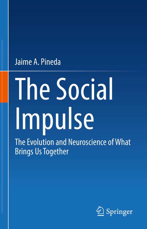 Book cover of The Social Impulse: The Evolution and Neuroscience of What Brings Us Together (1st ed. 2022)