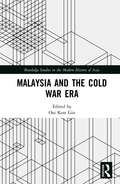 Malaysia and the Cold War Era (Routledge Studies in the Modern History of Asia)