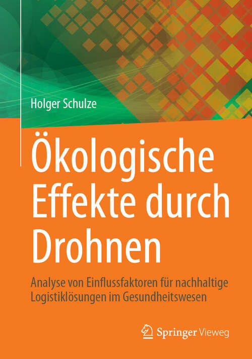 Book cover of Ökologische Effekte durch Drohnen: Analyse von Einflussfaktoren für nachhaltige Logistiklösungen im Gesundheitswesen