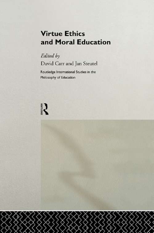 Virtue Ethics and Moral Education (Routledge International Studies in the Philosophy of Education)