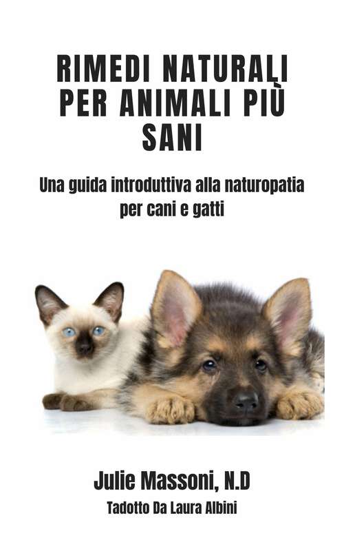 Book cover of Rimedi naturali per animali più sani - Una guida introduttiva alla naturopatia per cani e gatti