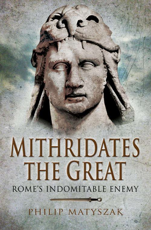 Book cover of Mithridates the Great: Rome's Indomitable Enemy