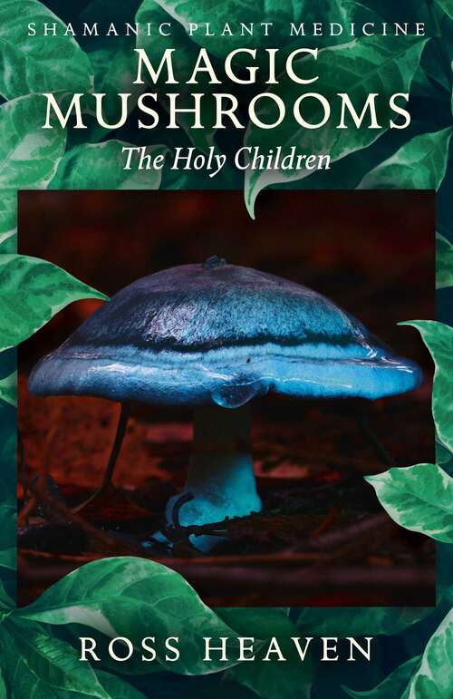 Book cover of Shamanic Plant Medicine - Magic Mushrooms: The Holy Children