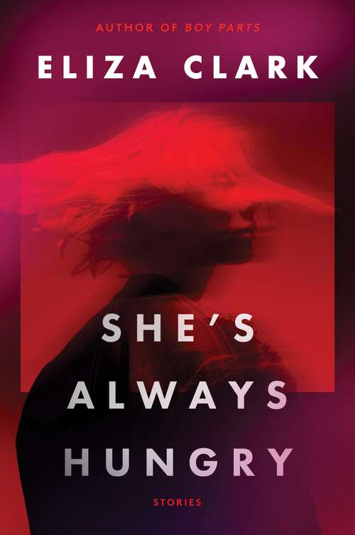 Book cover of She's Always Hungry: Stories