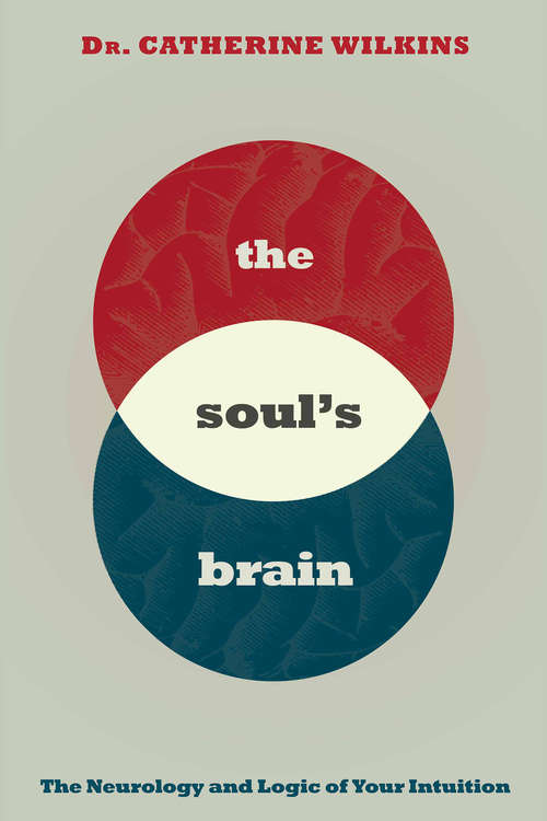 Book cover of Soul's Brain: The Neurology and Logic of Your Intuition