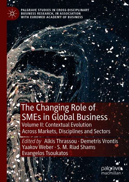The Changing Role of SMEs in Global Business: Volume II: Contextual Evolution Across Markets, Disciplines and Sectors (Palgrave Studies in Cross-disciplinary Business Research, In Association with EuroMed Academy of Business)