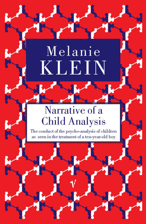 Book cover of Narrative of a Child Analysis: The Conduct of the Psycho-analysis of Children as Seen in the Treatment of a Ten Year Old Boy