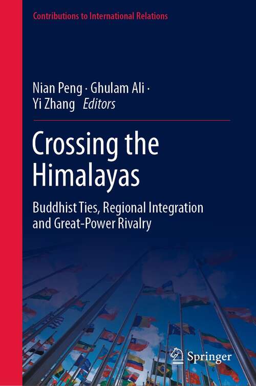 Crossing the Himalayas: Buddhist Ties, Regional Integration and Great-Power Rivalry (Contributions to International Relations)