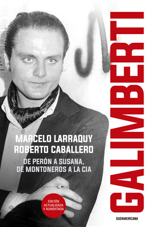 Galimberti (Edición actualizada y aumentada): De Perón a Susana, de Montoneros a la CIA
