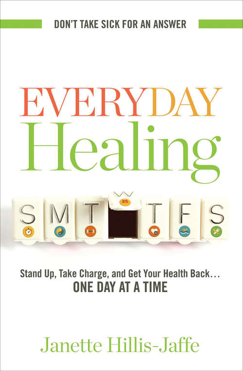 Everyday Healing: Stand Up, Take Charge, and Get Your Health Back . . . One Day at a Time