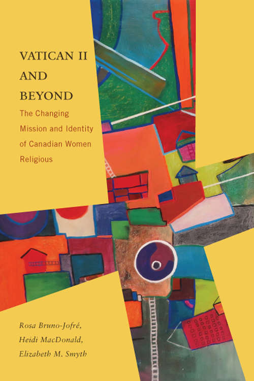 Vatican II and Beyond: The Changing Mission and Identity of Canadian Women Religious