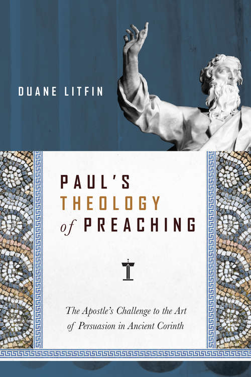 Book cover of Paul's Theology of Preaching: The Apostle's Challenge to the Art of Persuasion in Ancient Corinth