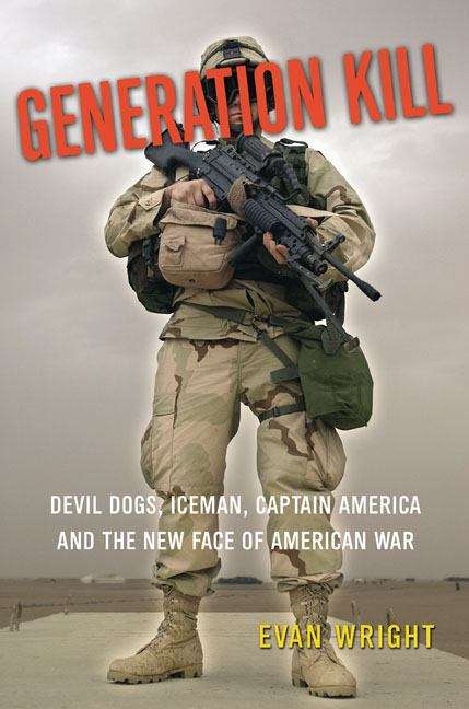 Book cover of Generation Kill: Devil Dogs, Iceman, Captain America and the New Face of American War